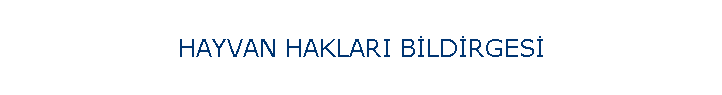 HAYVAN HAKLARI B�LD�RGES�