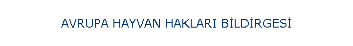AVRUPA HAYVAN HAKLARI B�LD�RGES�